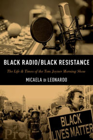 Title: Black Radio/Black Resistance: The Life & Times of the Tom Joyner Morning Show, Author: Micaela di Leonardo