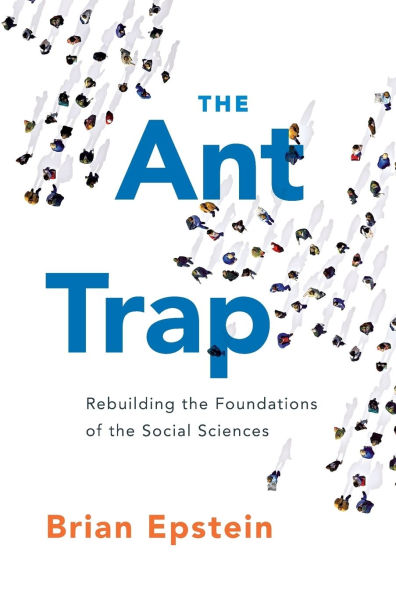 The Ant Trap: Rebuilding the Foundations of the Social Sciences