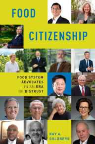 Title: Food Citizenship: Food System Advocates in an Era of Distrust, Author: Ray A. Goldberg