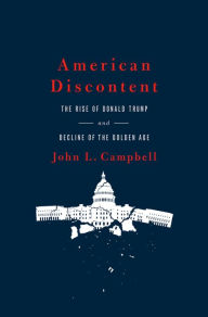 Title: American Discontent: The Rise of Donald Trump and Decline of the Golden Age, Author: John L. Campbell