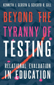 Title: Beyond the Tyranny of Testing: Relational Evaluation in Education, Author: Kenneth J. Gergen