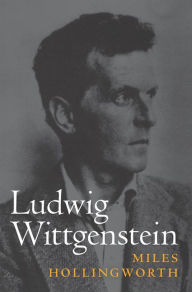 Title: Ludwig Wittgenstein, Author: Miles Hollingworth