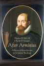 After Arminius: A Historical Introduction to Arminian Theology