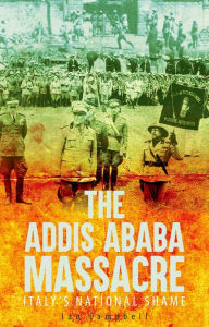 Title: The Addis Ababa Massacre: Italy's National Shame, Author: Ian Campbell