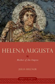 Helena Augusta: Mother of the Empire