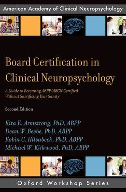 Board Certification in Clinical Neuropsychology: A Guide to Becoming ABPP/ABCN Certified Without Sacrificing Your Sanity / Edition 2