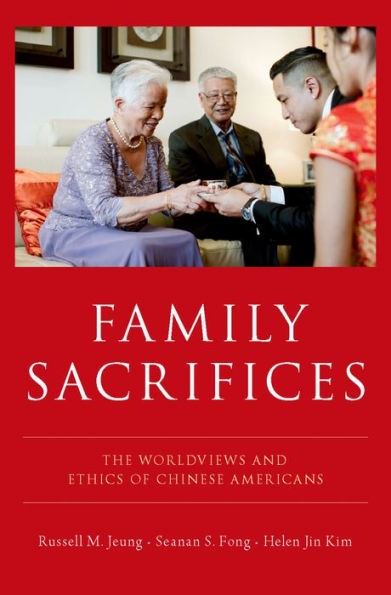 Family Sacrifices: The Worldviews and Ethics of Chinese Americans