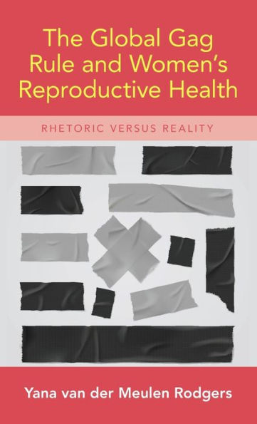 The Global Gag Rule and Women's Reproductive Health: Rhetoric Versus Reality