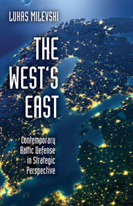 Title: The West's East: Contemporary Baltic Defense in Strategic Perspective, Author: Lukas Milevski