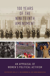 Title: 100 Years of the Nineteenth Amendment: An Appraisal of Women's Political Activism, Author: Holly J. McCammon