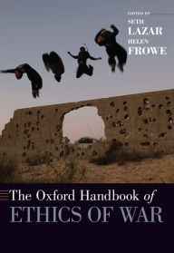 Title: The Oxford Handbook of Ethics of War, Author: Seth Lazar