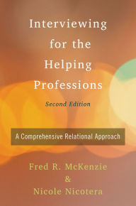 Title: Interviewing for the Helping Professions: A Comprehensive Relational Approach, Author: Fred McKenzie