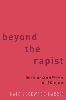 Beyond the Rapist: Title IX and Sexual Violence on US Campuses