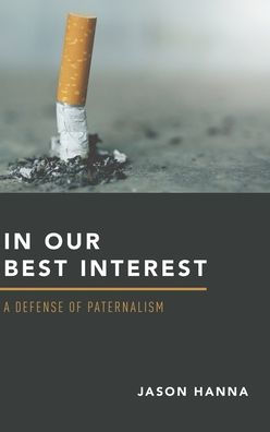 Our Best Interest: A Defense of Paternalism