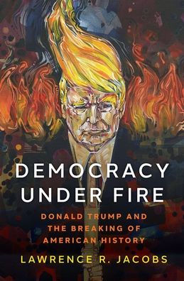 Democracy under Fire: Donald Trump and the Breaking of American History