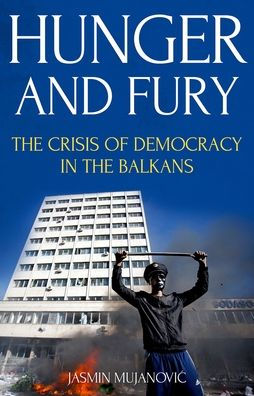 Hunger and Fury: the Crisis of Democracy Balkans