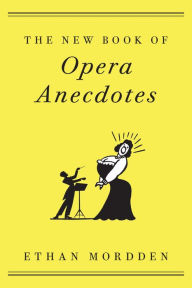 Title: The New Book of Opera Anecdotes, Author: Ethan Mordden