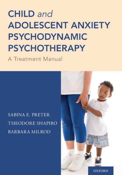 Child and Adolescent Anxiety Psychodynamic Psychotherapy: A Treatment Manual