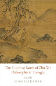 Title: The Buddhist Roots of Zhu Xi's Philosophical Thought, Author: John Makeham