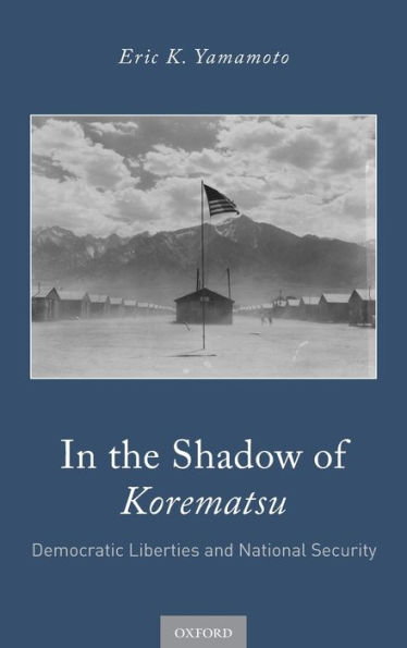 In the Shadow of Korematsu: Democratic Liberties and National Security