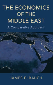 Title: The Economics of the Middle East: A Comparative Approach, Author: James E. Rauch