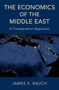 Title: The Economics of the Middle East: A Comparative Approach, Author: James E. Rauch