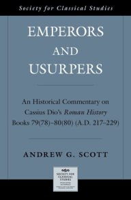 Title: Emperors and Usurpers: An Historical Commentary on Cassius Dio's Roman History, Author: Andrew G. Scott