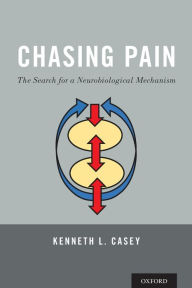 Title: Chasing Pain: The Search for a Neurobiological Mechanism, Author: Kenneth L. Casey