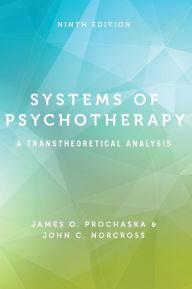 Title: Systems of Psychotherapy: A Transtheoretical Analysis / Edition 9, Author: James O. Prochaska