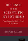 Defense of the Scientific Hypothesis: From Reproducibility Crisis to Big Data