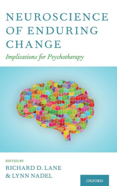 Neuroscience of Enduring Change: Implications for Psychotherapy / Edition 1