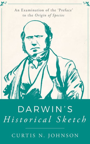 Darwin's Historical Sketch: An Examination of the 'Preface' to the Origin of Species