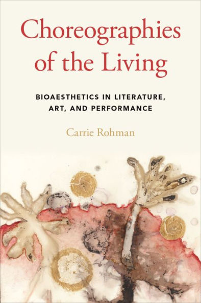 Choreographies of the Living: Bioaesthetics in Literature, Art, and Performance