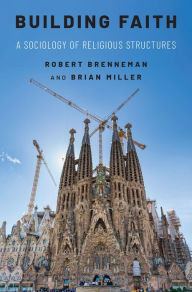 Title: Building Faith: A Sociology of Religious Structures, Author: Robert Brenneman