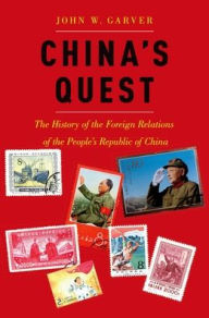 Title: China's Quest: The History of the Foreign Relations of the People's Republic, revised and updated, Author: John W. Garver
