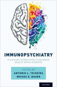 Title: Immunopsychiatry: A Clinician's Introduction to the Immune Basis of Mental Disorders, Author: Antonio L. Teixeira