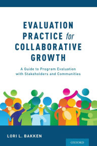 Title: Evaluation Practice for Collaborative Growth: A Guide to Program Evaluation with Stakeholders and Communities, Author: Lori L. Bakken