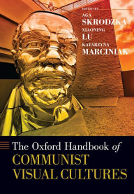Title: The Oxford Handbook of Communist Visual Cultures, Author: Aga Skrodzka