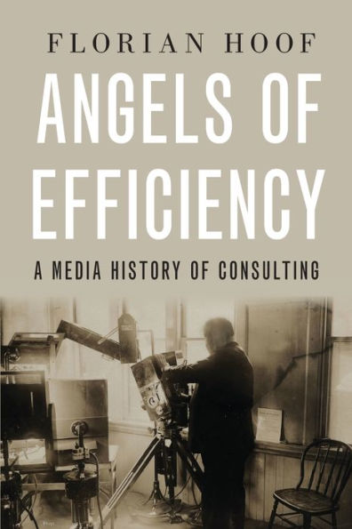 Angels of Efficiency: A Media History Consulting