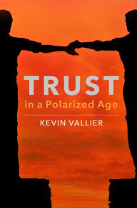 Title: Trust in a Polarized Age, Author: Kevin Vallier