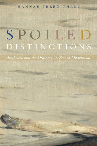Spoiled Distinctions: Aesthetics and the Ordinary French Modernism