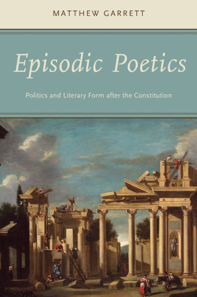 Episodic Poetics: Politics and Literary Form after the Constitution