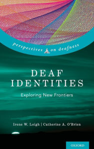 Title: Deaf Identities: Exploring New Frontiers, Author: Irene W. Leigh