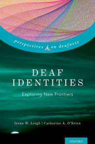 Title: Deaf Identities: Exploring New Frontiers, Author: Irene W. Leigh