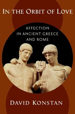 the Orbit of Love: Affection Ancient Greece and Rome