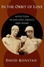 In the Orbit of Love: Affection in Ancient Greece and Rome