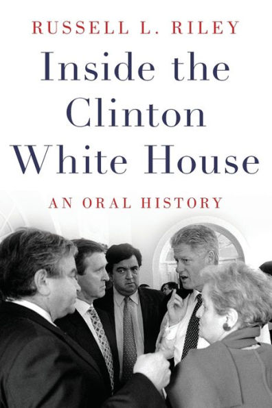 Inside the Clinton White House: An Oral History