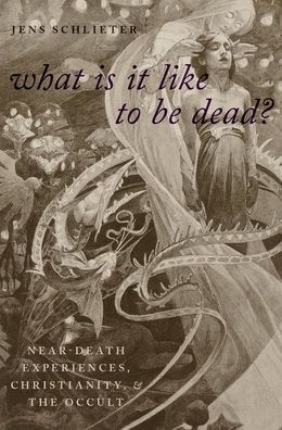 What Is it Like to Be Dead?: Near-Death Experiences, Christianity, and the Occult