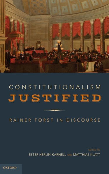 Constitutionalism Justified: Rainer Forst in Discourse