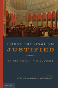 Title: Constitutionalism Justified: Rainer Forst in Discourse, Author: Ester Herlin-Karnell